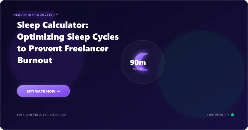 Sleep Calculator: Optimizing Sleep Cycles to Prevent Freelancer Burnout