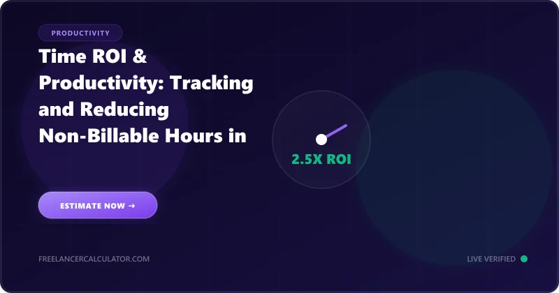 Time ROI & Productivity: Tracking and Reducing Non-Billable Hours in Your Solo Business